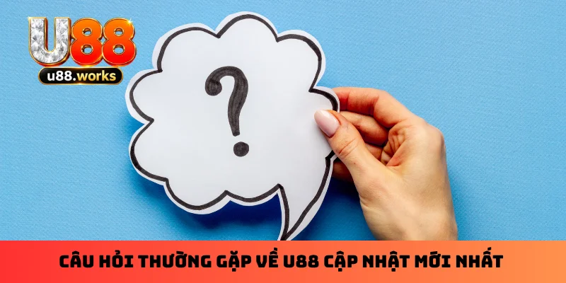 Câu hỏi thường gặp về U88 cập nhật mới nhất Câu hỏi thường gặp về U88 cập nhật mới nhất
