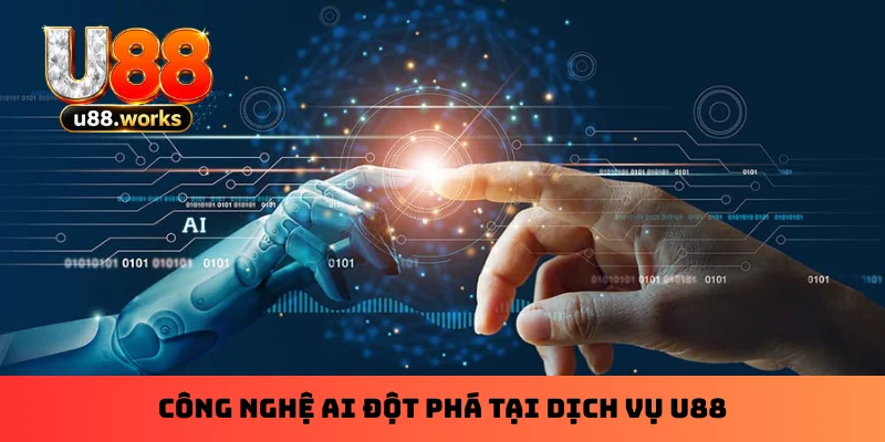 Công nghệ AI đột phá tại dịch vụ U88 Công nghệ AI đột phá tại dịch vụ U88