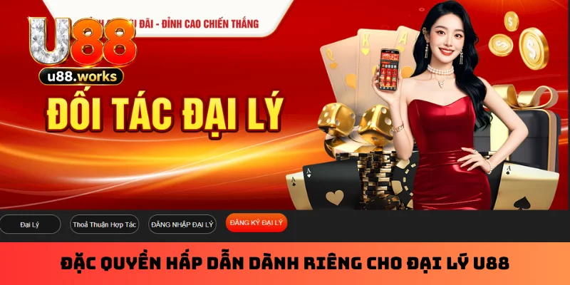 Đặc quyền hấp dẫn dành riêng cho đại lý U88 Đặc quyền hấp dẫn dành riêng cho đại lý U88