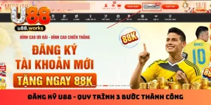 Đăng Ký U88 - Quy Trình 3 Bước Thành Công Cho Tân Thủ