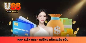 Nạp Tiền U88 - Hướng Dẫn Siêu Tốc Cho Thành Viên Mới